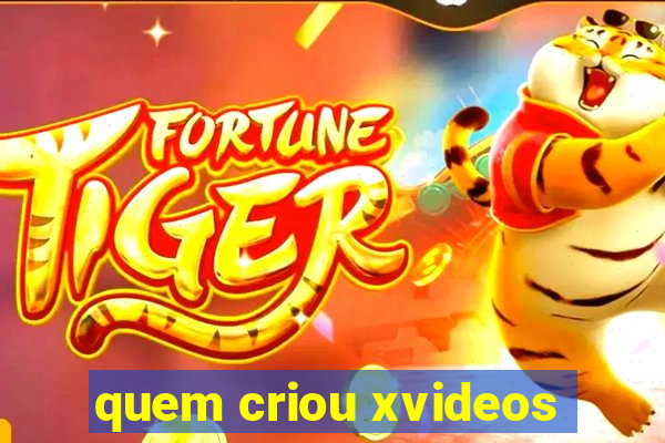 quem criou xvideos